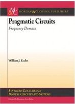 Pragmatic Circuits: Frequency Domain (Synthesis Lectures On Digital Circuits And Systems)