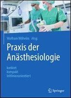 Praxis Der Anasthesiologie: Konkret - Kompakt - Leitlinienorientiert