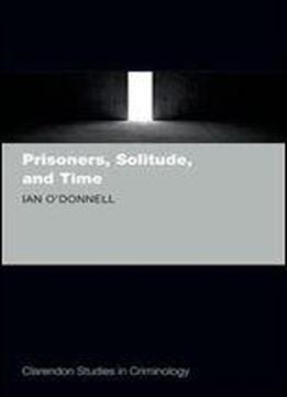 Prisoners, Solitude, And Time (clarendon Studies In Criminology)