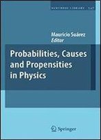 Probabilities, Causes And Propensities In Physics (Synthese Library)