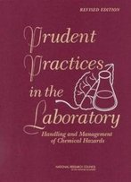 Prudent Practices In The Laboratory: Handling And Management Of Chemical Hazards, Updated Version