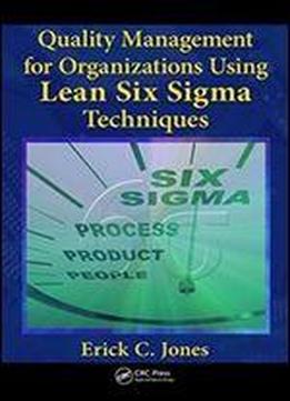 Quality Management For Organizations Using Lean Six Sigma Techniques