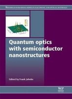 Quantum Optics With Semiconductor Nanostructures (Woodhead Publishing Series In Electronic And Optical Materials)