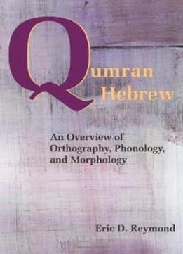 Qumran Hebrew: An Overview Of Orthography, Phonology, And Morphology (resources For Biblical Study)