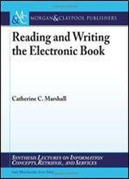 Reading And Writing The Electronic Book (synthesis Lectures On Information Concepts, Retrieval, And S)