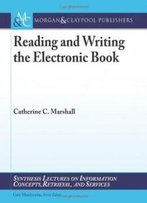 Reading And Writing The Electronic Book (Synthesis Lectures On Information Concepts, Retrieval, And Services)