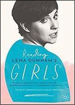 Reading Lena Dunhams Girls: Feminism, Postfeminism, Authenticity And Gendered Performance In Contemporary Television