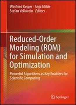 Reduced-order Modeling (rom) For Simulation And Optimization: Powerful Algorithms As Key Enablers For Scientific Computing