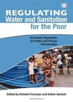 Regulating Water And Sanitation For The Poor: Economic Regulation For Public And Private Partnerships