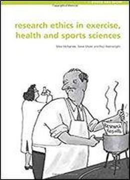 Research Ethics In Exercise, Health And Sports Sciences (ethics And Sport) 1st Edition