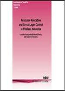 Resource Allocation And Cross-layer Control In Wireless Networks