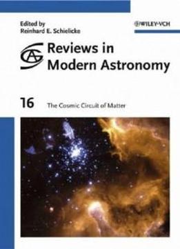 Reviews In Modern Astronomy, The Cosmic Circuit Of Matter (volume 16)