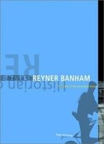 Reyner Banham: Historian Of The Immediate Future
