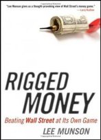 Rigged Money: Beating Wall Street At Its Own Game
