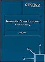 Romantic Consciousness: Blake To Mary Shelley