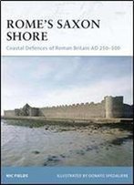 Romes Saxon Shore: Coastal Defences Of Roman Britain Ad 250500 (Fortress)