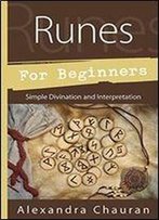 Runes For Beginners: Simple Divination And Interpretation (For Beginners (For Beginners))