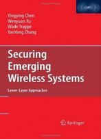 Securing Emerging Wireless Systems: Lower-Layer Approaches