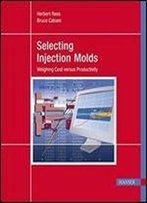 Selecting Injection Molds: Weighing Cost Versus Productivity