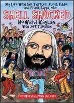 Shell Shocked: My Life With The Turtles, Flo And Eddie, And Frank Zappa, Etc