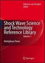 Shock Wave Science And Technology Reference Library, Vol. 1: Multiphase Flows I