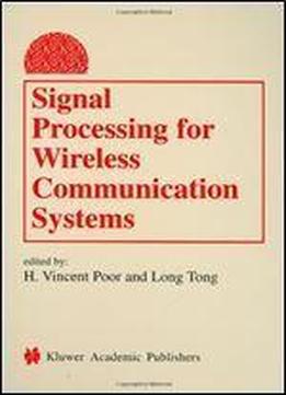 Signal Processing For Wireless Communication Systems (information Technology: Transmission, Processing And Storage)