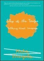 Slip Of The Tongue: Talking About Language (Real World)