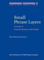 Small Phrase Layers: A Study Of Finnish Manner Adverbials (Linguistik Aktuell/Linguistics Today)