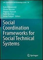 Social Coordination Frameworks For Social Technical Systems (Law, Governance And Technology Series)