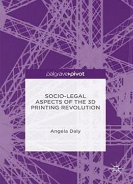 Socio-legal Aspects Of The 3d Printing Revolution