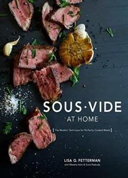 Sous Vide At Home: The Modern Technique For Perfectly Cooked Meals