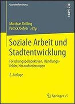 Soziale Arbeit Und Stadtentwicklung: Forschungsperspektiven, Handlungsfelder, Herausforderungen (quartiersforschung)