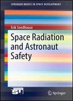 Space Radiation And Astronaut Safety (Springerbriefs In Space Development)