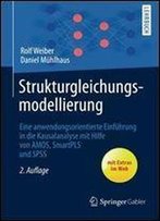 Strukturgleichungsmodellierung: Eine Anwendungsorientierte Einfuhrung In Die Kausalanalyse Mit Hilfe Von Amos, Smartpls Und Spss