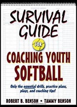Survival Guide For Coaching Youth Softball (survival Guide For Coaching Youth Sports Series)