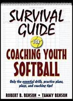 Survival Guide For Coaching Youth Softball (Survival Guide For Coaching Youth Sports Series)