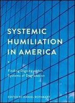Systemic Humiliation In America: Finding Dignity Within Systems Of Degradation