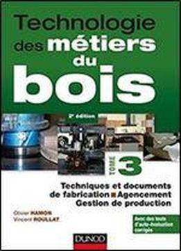 Technologie Des Metiers Du Bois - Tome 3 - Techniques Et Documents De Fabrication - Agencement - 2ed