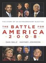 The Battle For America 2008: The Story Of An Extraordinary Election