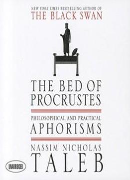 The Bed Of Procrustes: Philosophical And Practical Aphorisms
