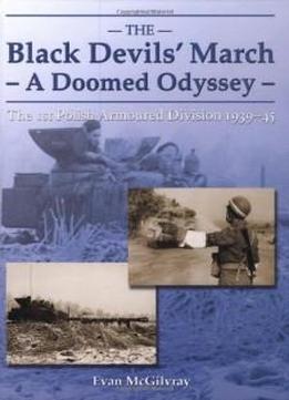 The Black Devils' March--a Doomed Odyssey: The 1st Polish Armoured Division 1939-1945
