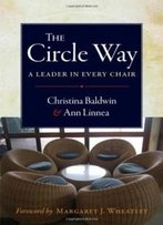 The Circle Way: A Leader In Every Chair (Bk Business)