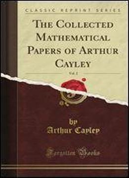The Collected Mathematical Papers Of Arthur Cayley, Vol. 2 (classic Reprint)