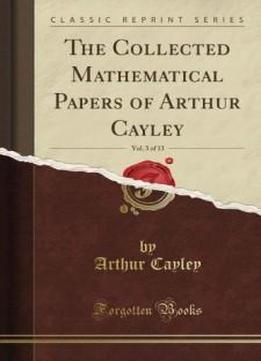 The Collected Mathematical Papers Of Arthur Cayley, Vol. 3 (classic Reprint)