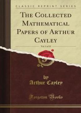 The Collected Mathematical Papers Of Arthur Cayley, Vol. 5 (classic Reprint)