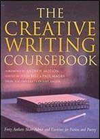 The Creative Writing Coursebook: Forty Authors Share Advice And Exercises For Fiction And Poetry