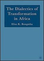 The Dialectics Of Transformation In Africa
