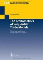The Econometrics Of Sequential Trade Models: Theory And Applications Using High Frequency Data (Lecture Notes In Economics And Mathematical Systems)