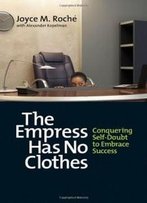 The Empress Has No Clothes: Conquering Self-Doubt To Embrace Success (Bk Business)
