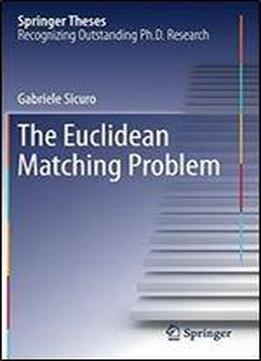 The Euclidean Matching Problem (springer Theses)